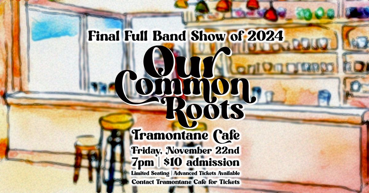 Our Common Roots at Tramontane Cafe - Final Full Band Performance of 2024