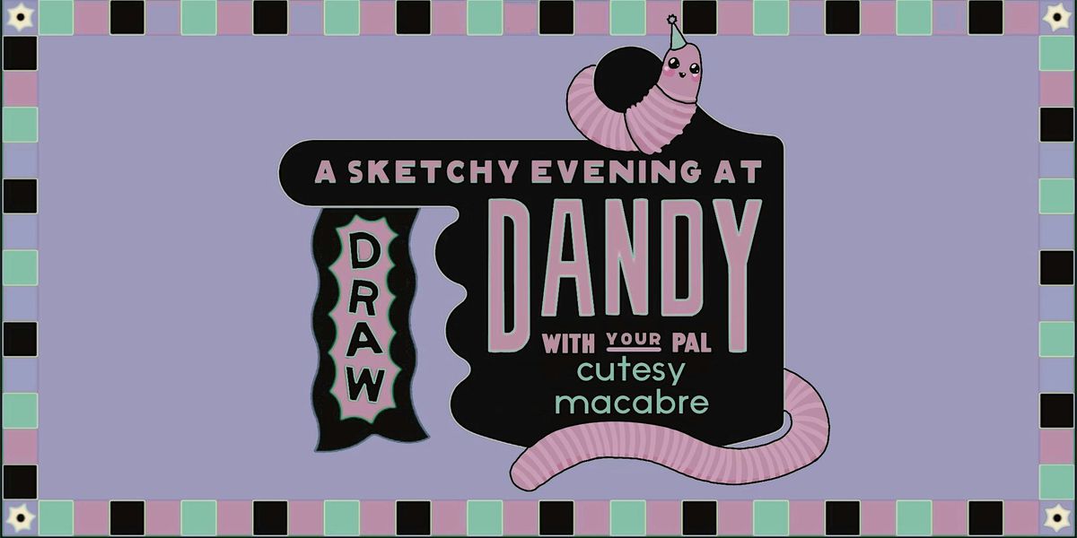 DRAW! at Dandy with Cutesy Macabre