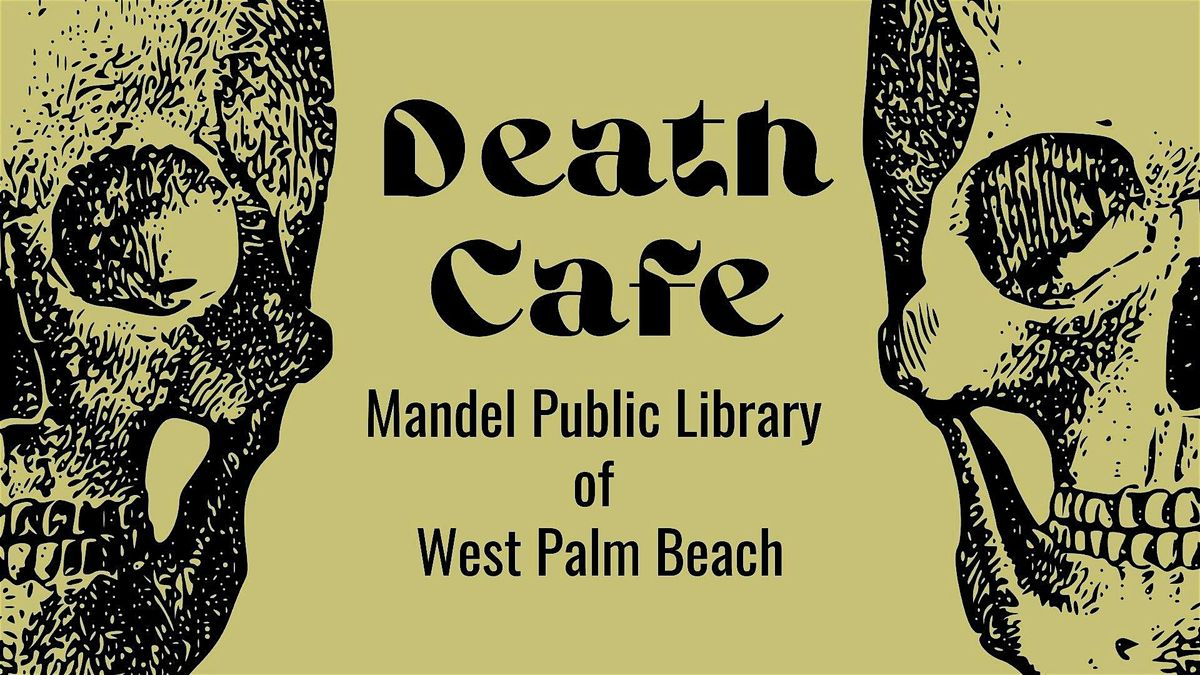 Death Cafe at Mandel Public Library  of  West Palm Beach