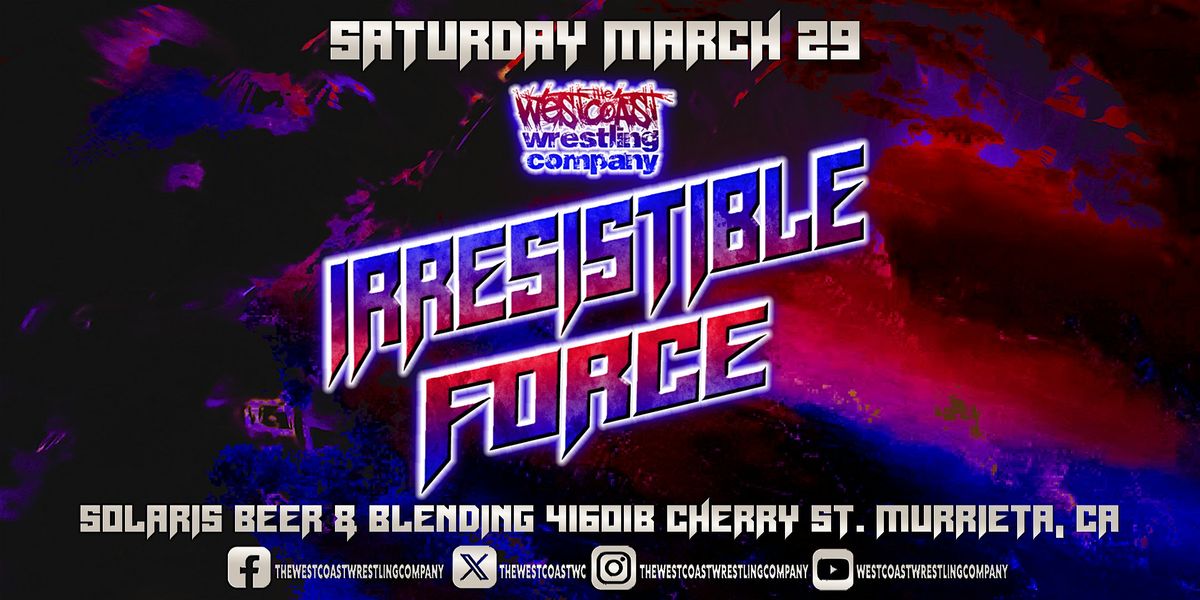 The Westcoast Wrestling Company\u2122\ufe0f Presents Irresistible Force