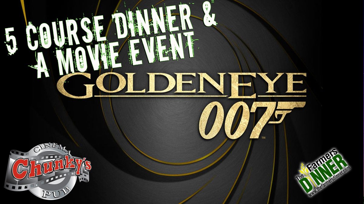 THE FARMERS DINNER & CHUNKYS PRESENT: GOLDEN EYE 007 DINNER PARTY!!!!