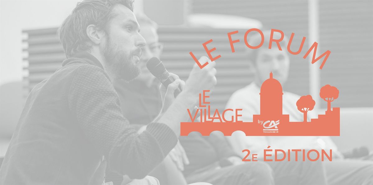 LE FORUM DU VILLAGE - 2\u1d49 EDITION