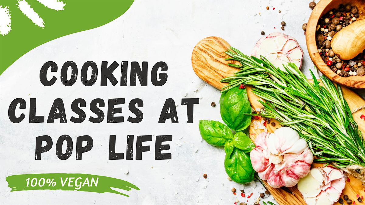 Cooking Classes at Pop Life (100% Vegan) - Fall in Love with Food