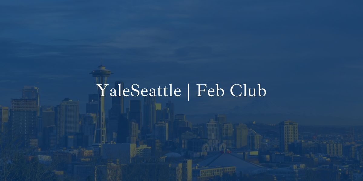 Yale Seattle Presents: Feb Club Emeritus