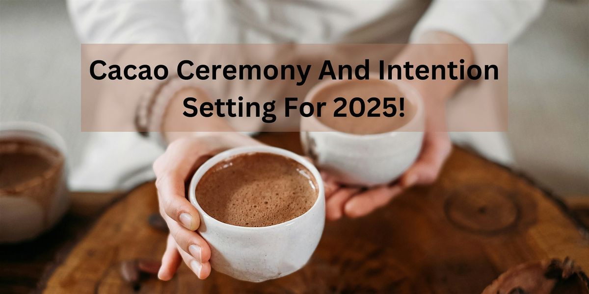 Cacao workshop to set your intentions for 2025!