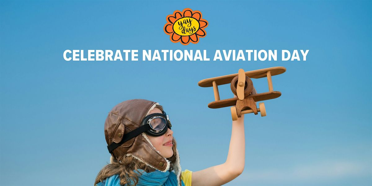 Yay Days: National Aviation Day \u2013 Build, Race, and Explore!
