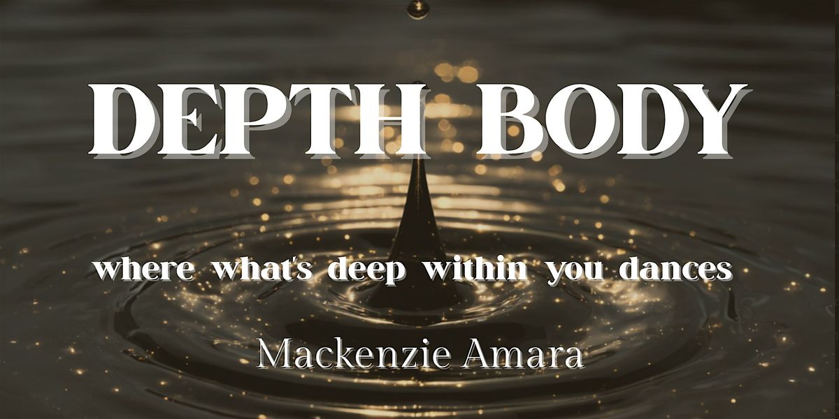 DEPTH BODY: Where What's Deep Within You Dances, with Mackenzie Amara