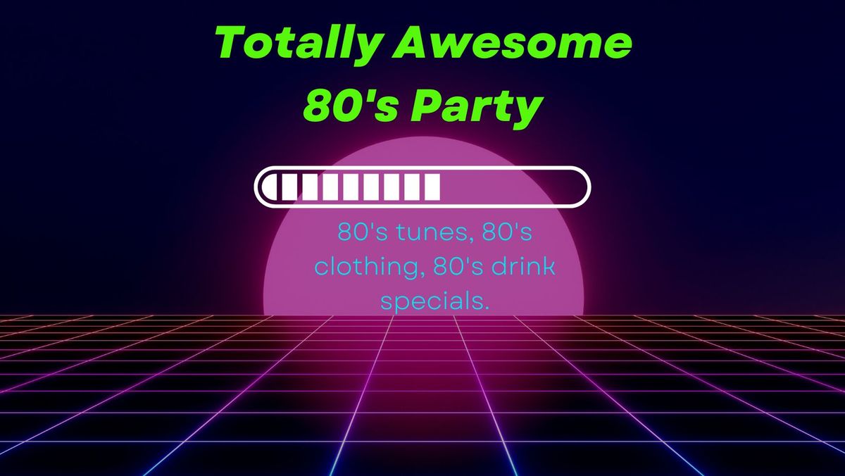 Totally Awesome 80's Party