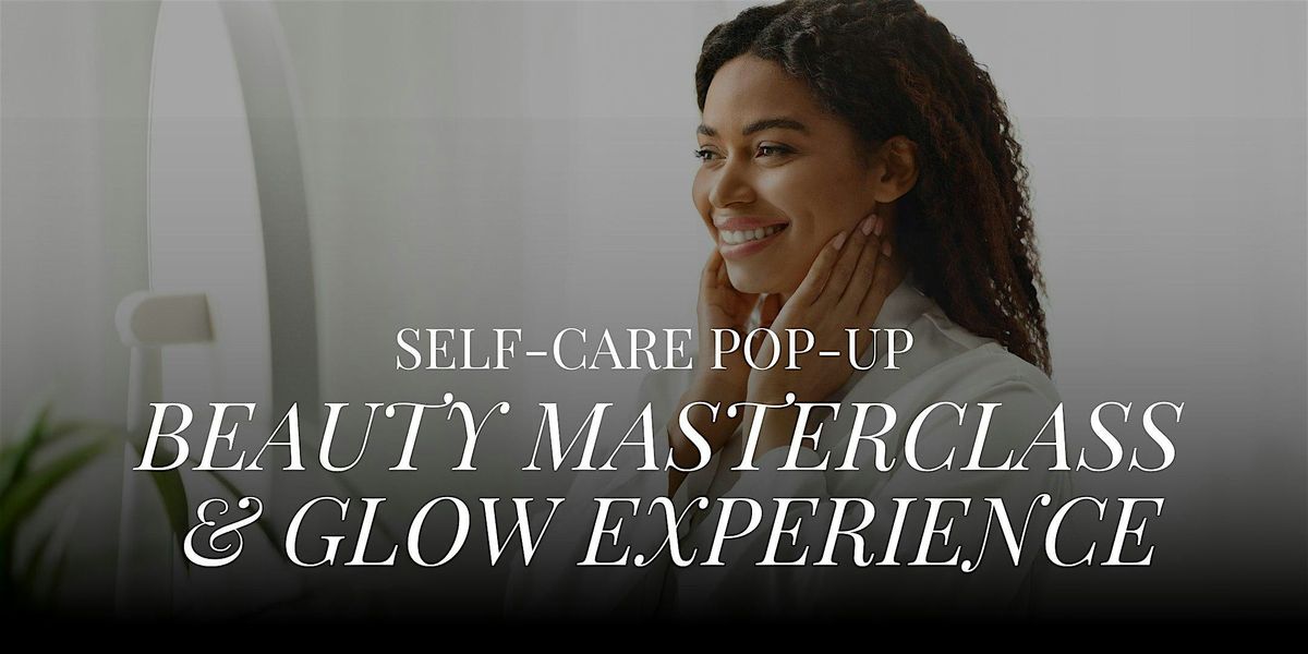 Self-Care Pop-Up: Beauty Masterclass & Glow Experience