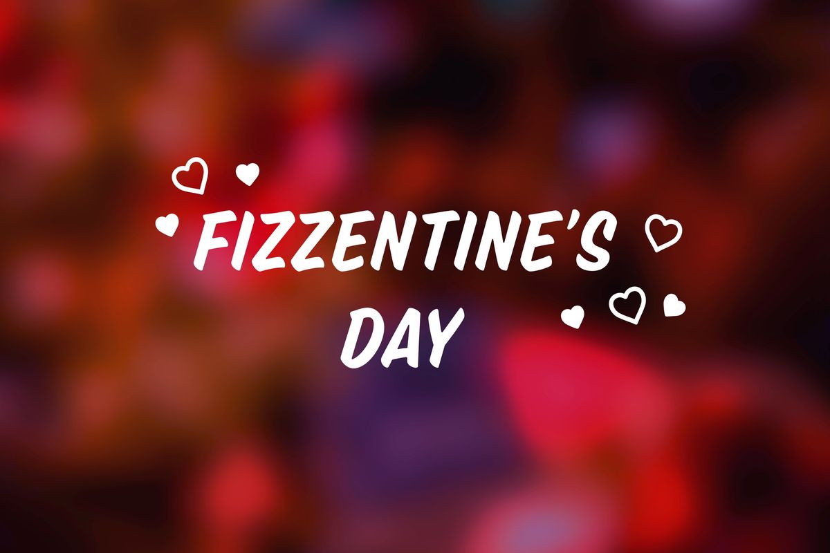 Fizzentine's Day!