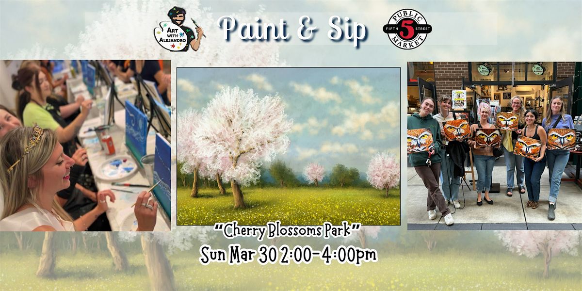 Paint & Sip at 5th St Market "Cherry Blossoms Park"