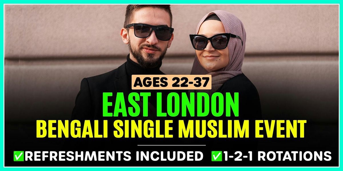 East London - BENGALI Muslim Marriage Events - Ages 22-37
