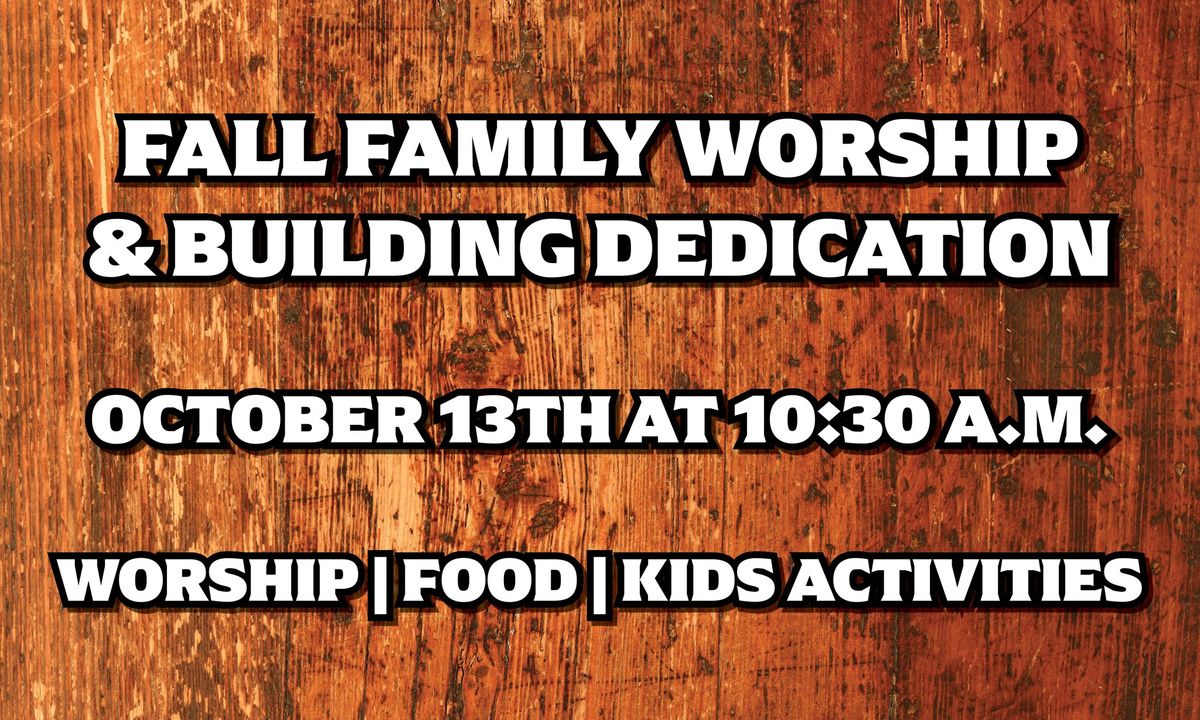 Fall Family Worship & Building Dedication