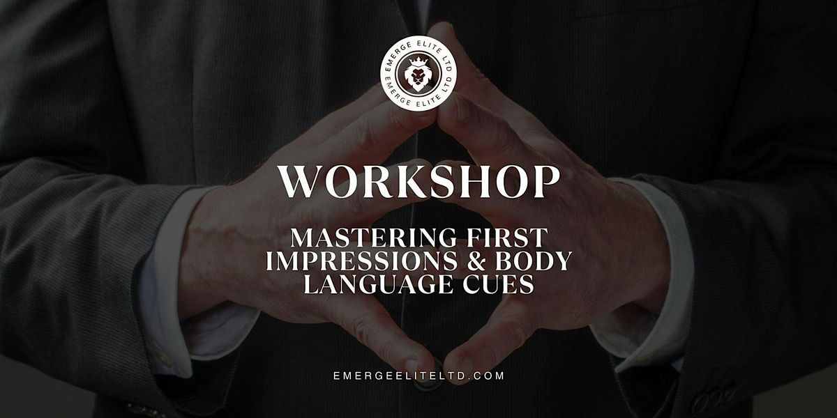 WORKSHOP: Mastering First Impressions & Body Language Cues