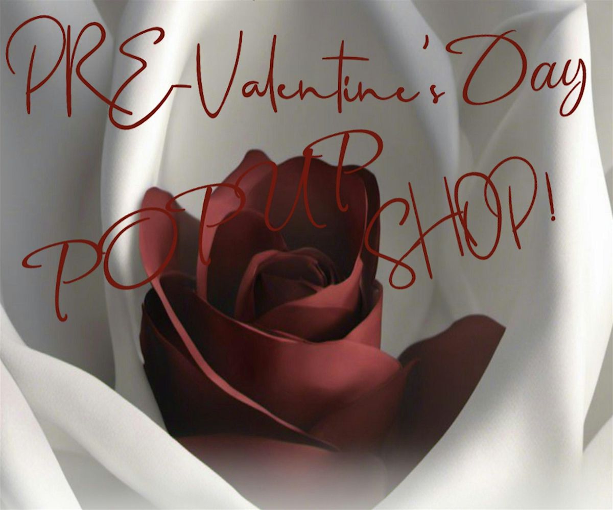 PRE-VALENTINE'S DAY POPUP  SHOP!  OPEN TO THE PUBLIC TO POPUP AND SHOP!