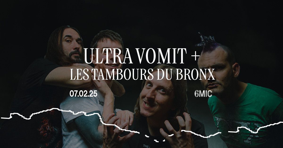 ULTRA VOMIT + LES TAMBOURS DU BRONX | 6MIC, Aix-en-Provence