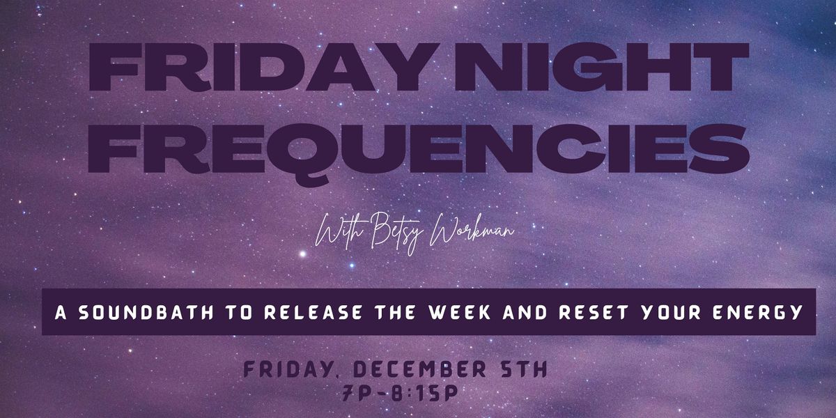 Friday Night Frequencies - A Soundbath to Release the Week