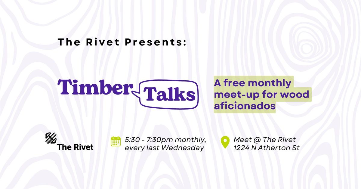 Timber Talks (Free maker meet-up at The Rivet)
