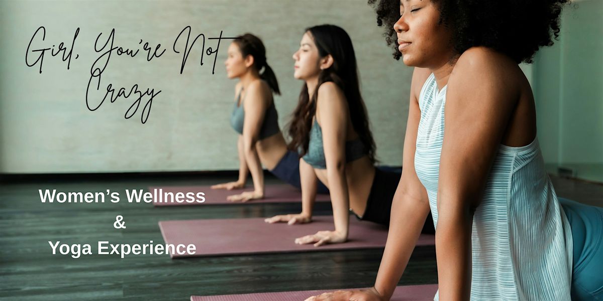 Girl, You're Not Crazy: Women's Wellness and Yoga Experience