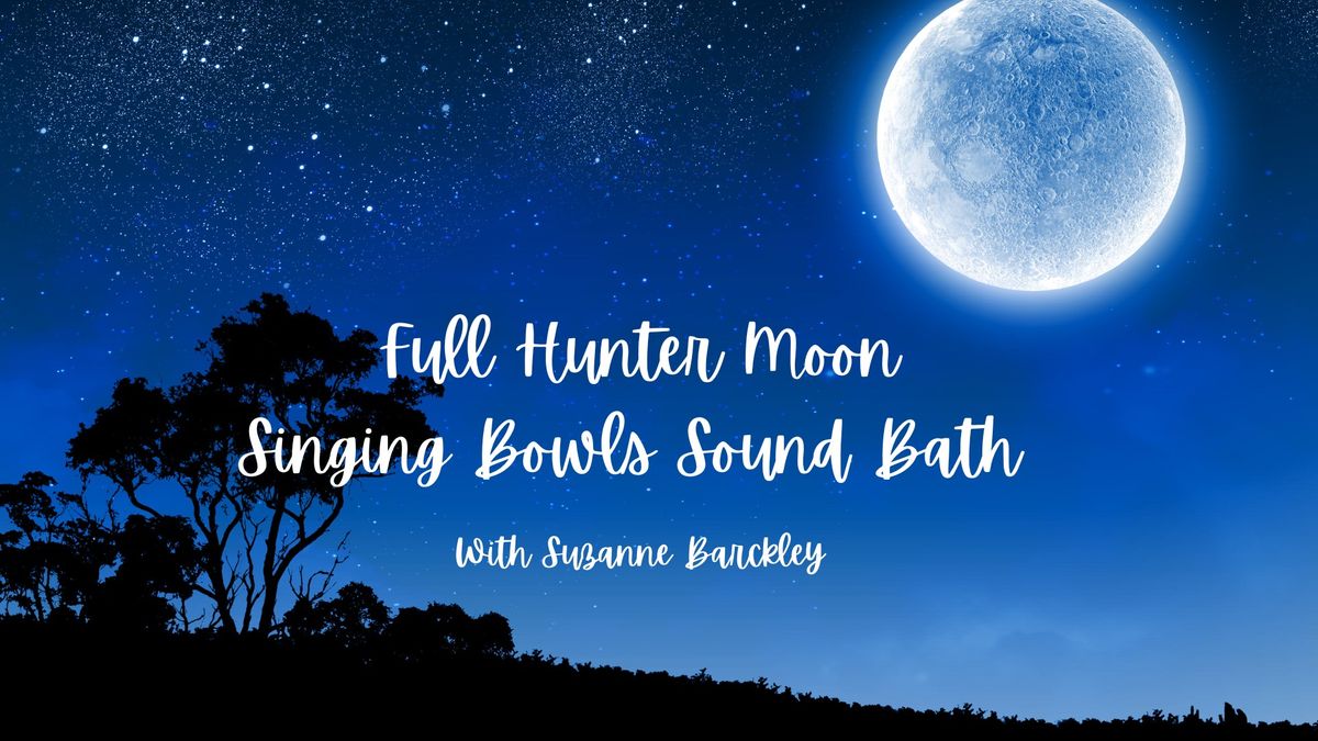 Full Hunter Moon Singing Bowls Sound Bath with Suzanne Barckley