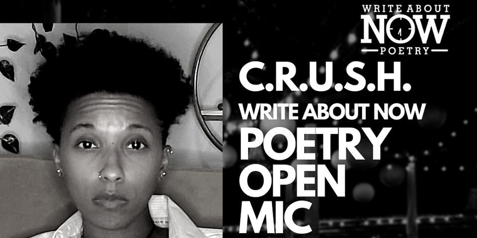 Write About Now Poetry Open Mic ft. C.R.U.S.H.