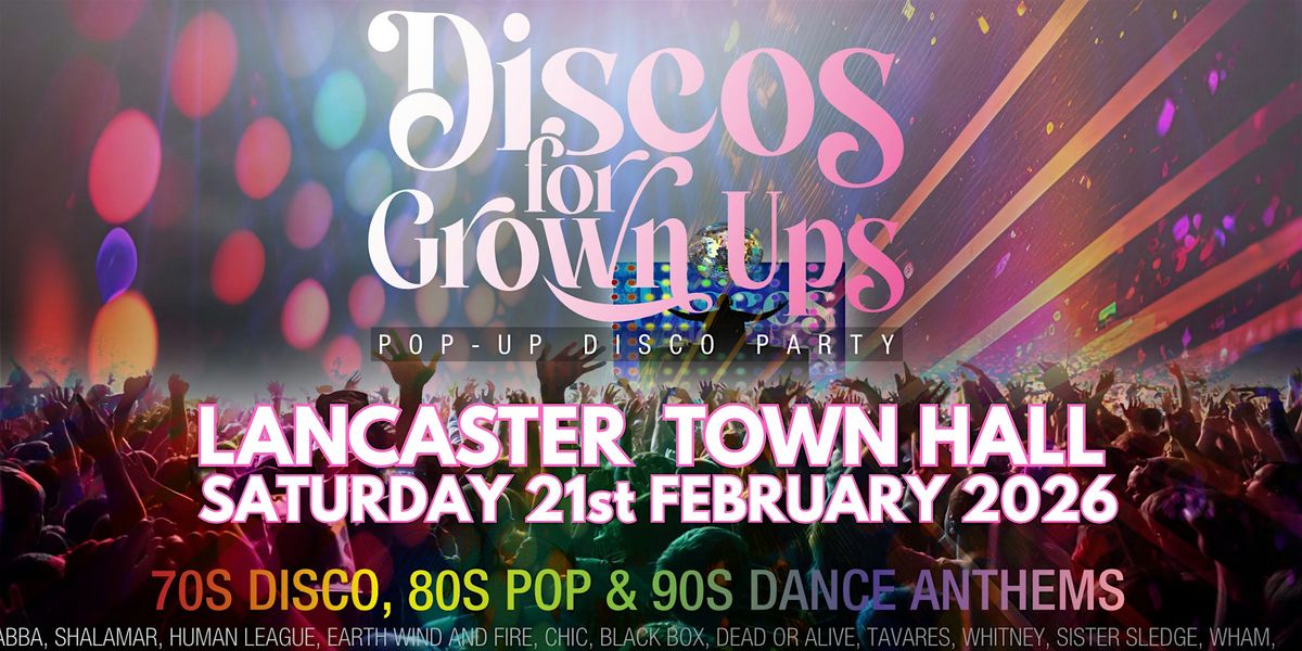 LANCASTER TOWN HALL Discos for Grown ups 70s 80s 90s party