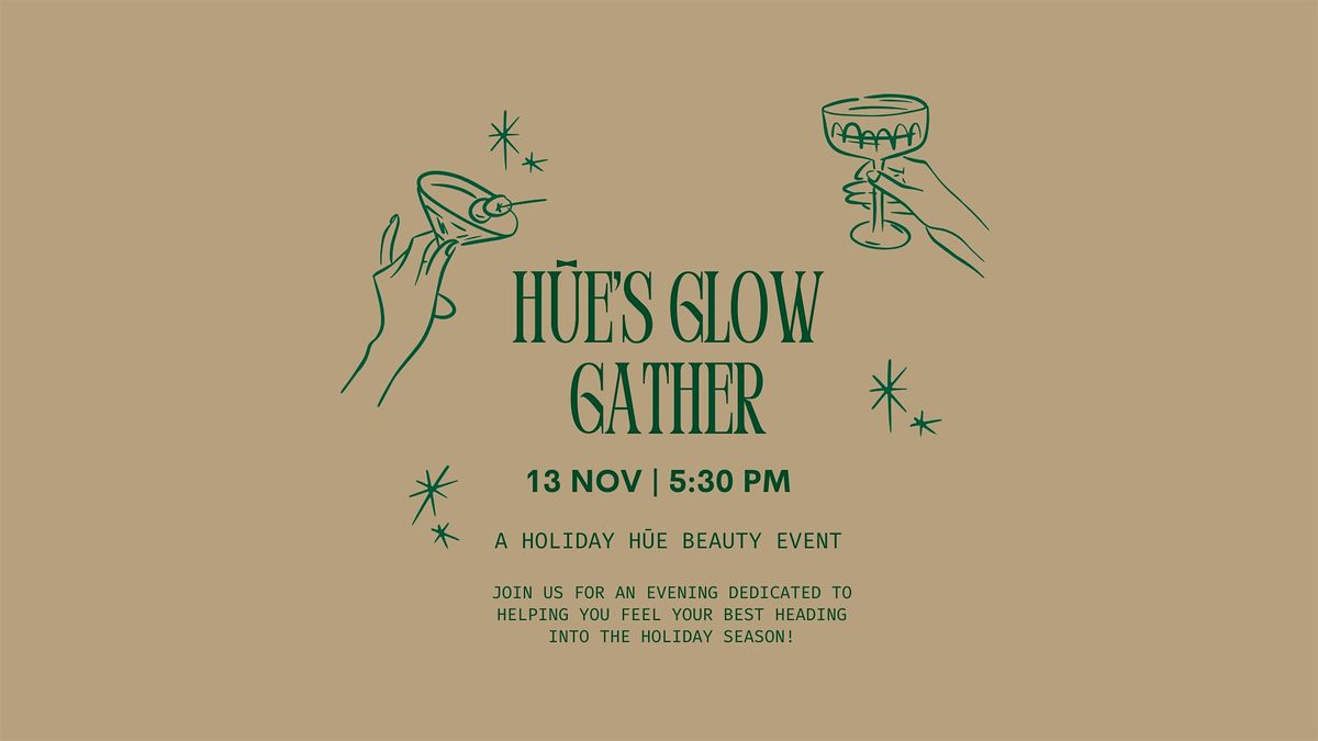 H\u016be's Glow Gather - a Holiday H\u016be Beauty Event