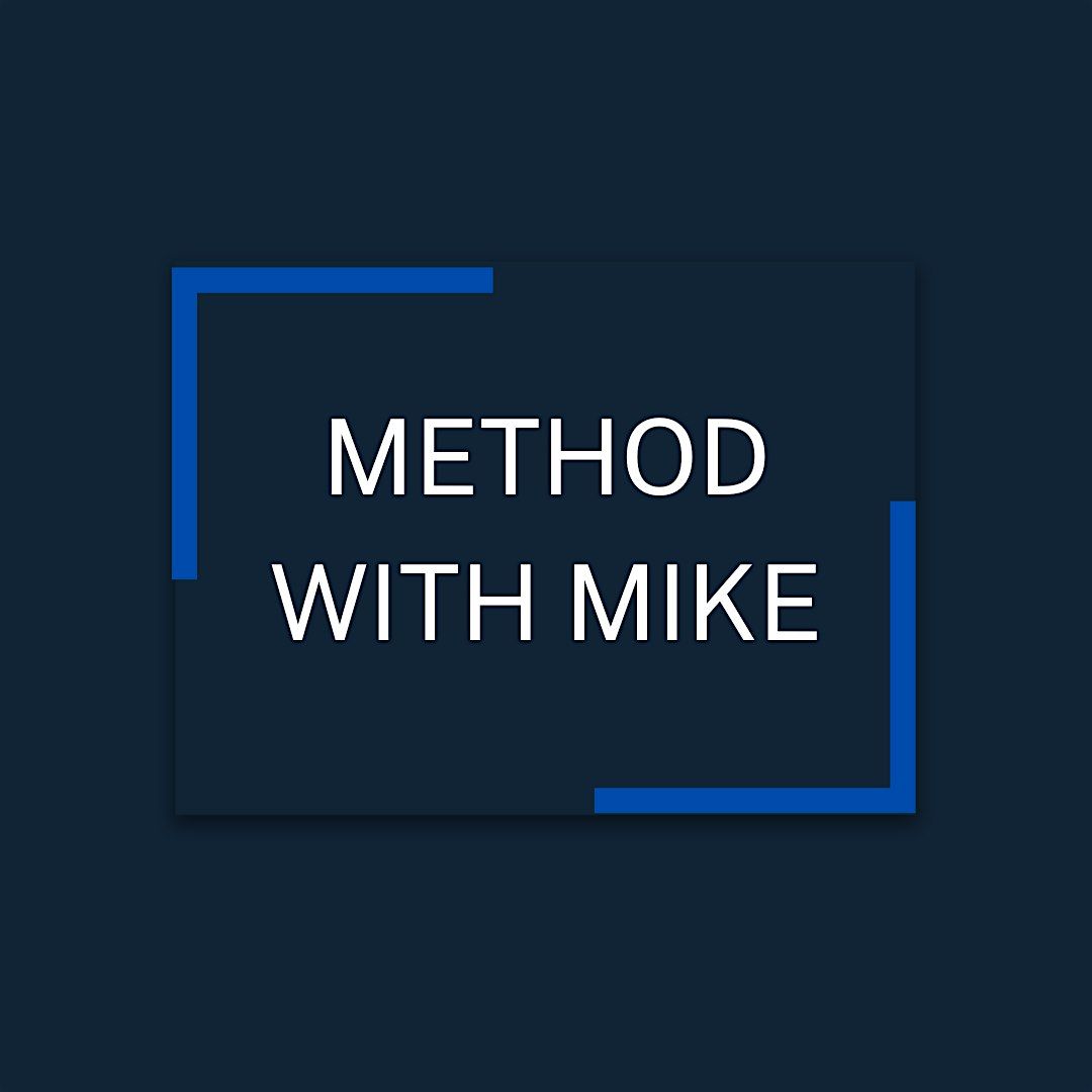 Method With Mike Wednesday October 22nd 6:00pm to 10:00pm