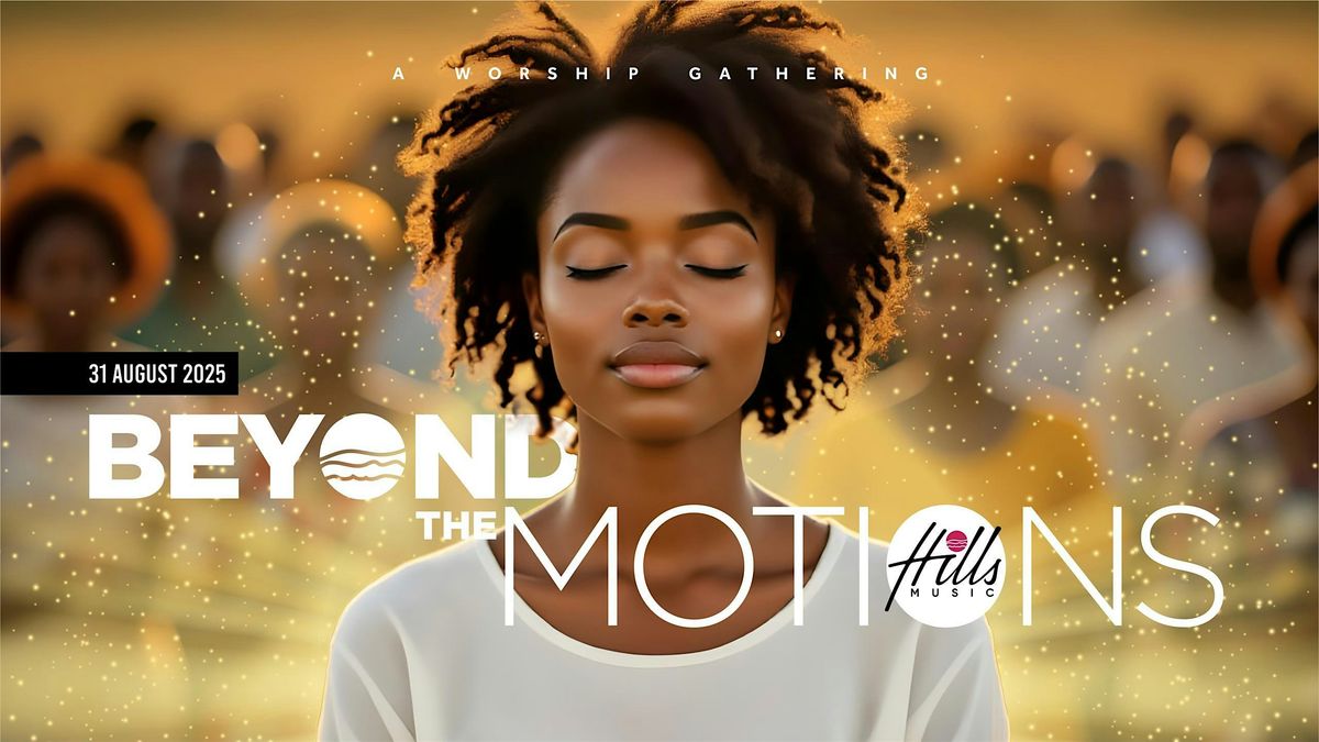 Beyond the Motions: A Worship Gathering