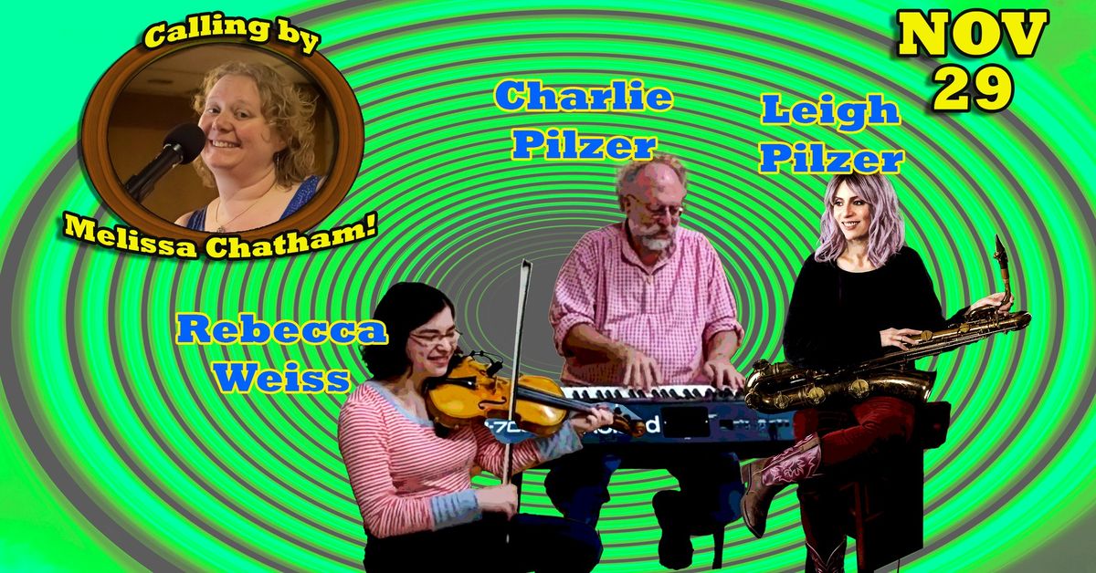 Friday Night Contra & Square Dance: Rebecca Weiss, Charlie Pilzer, Leigh Pilzer with Melissa Chatham