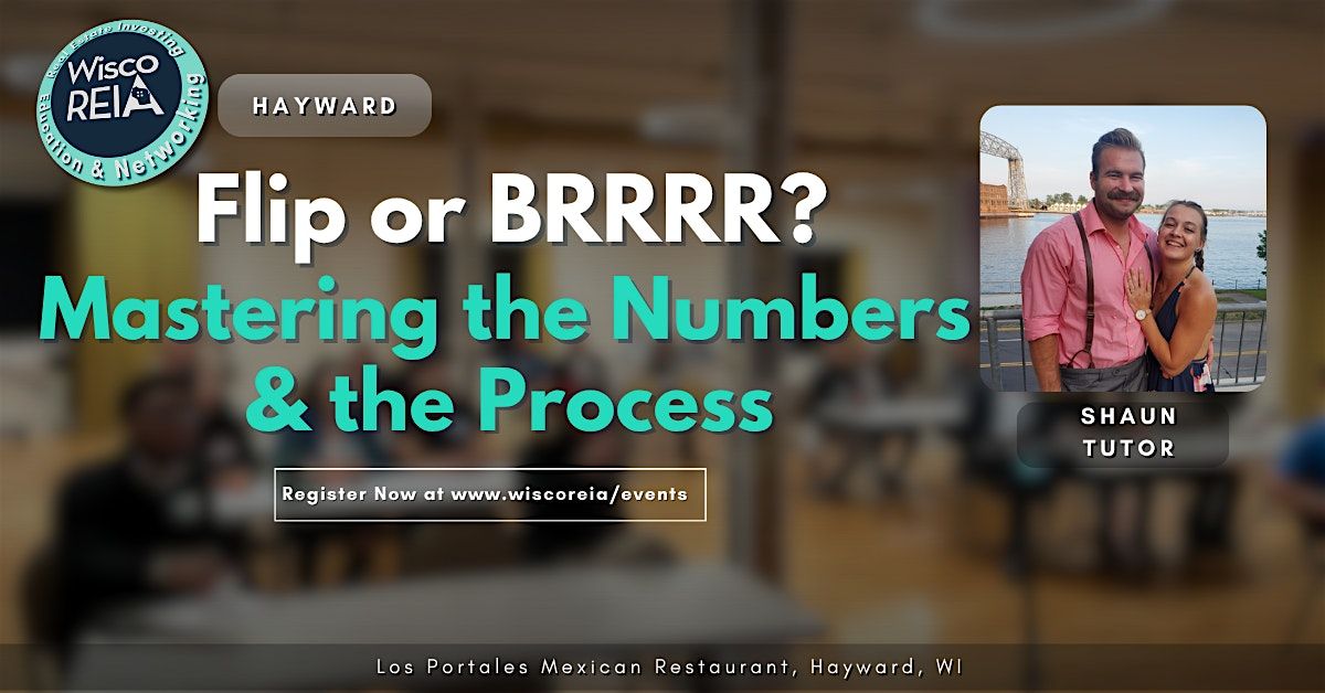 WiscoREIA Hayward: Flip or BRRRR? Mastering the Numbers & the Process