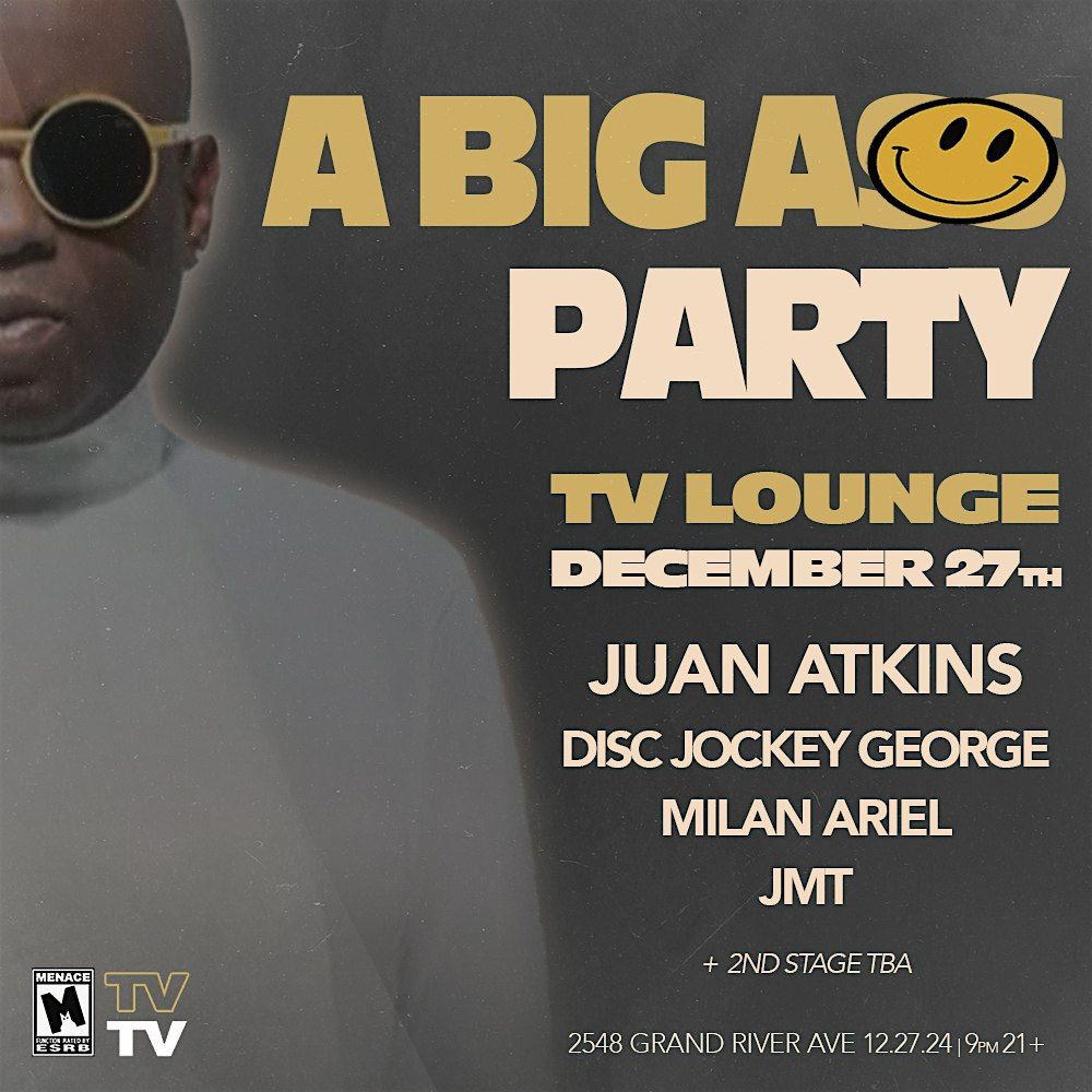 A BIG A** PARTY w\/ JUAN ATKINS, DISC JOCKEY GEORGE & more