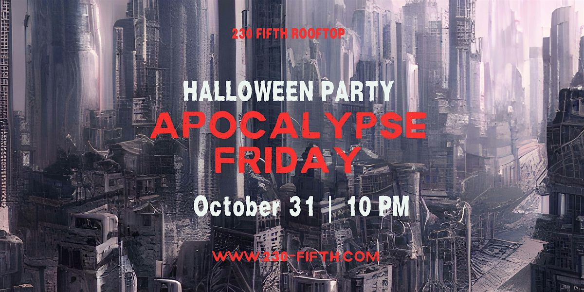 APOCALYPSE FRIDAY HALLOWEEN PARTY @230 Fifth Rooftop
