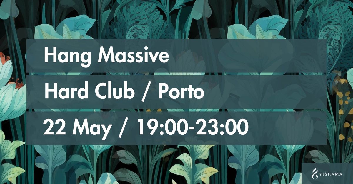 Hang Massive in Porto + Nasiri