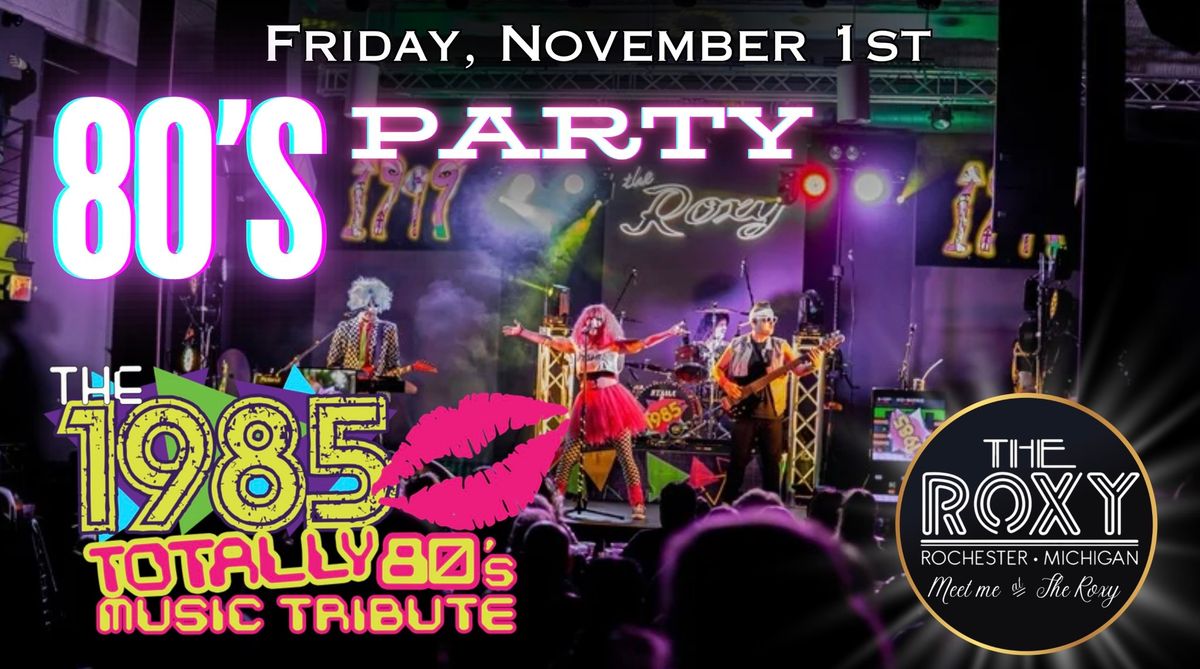 80\u2019s PARTY with The 1985 Totally 80\u2019s band!