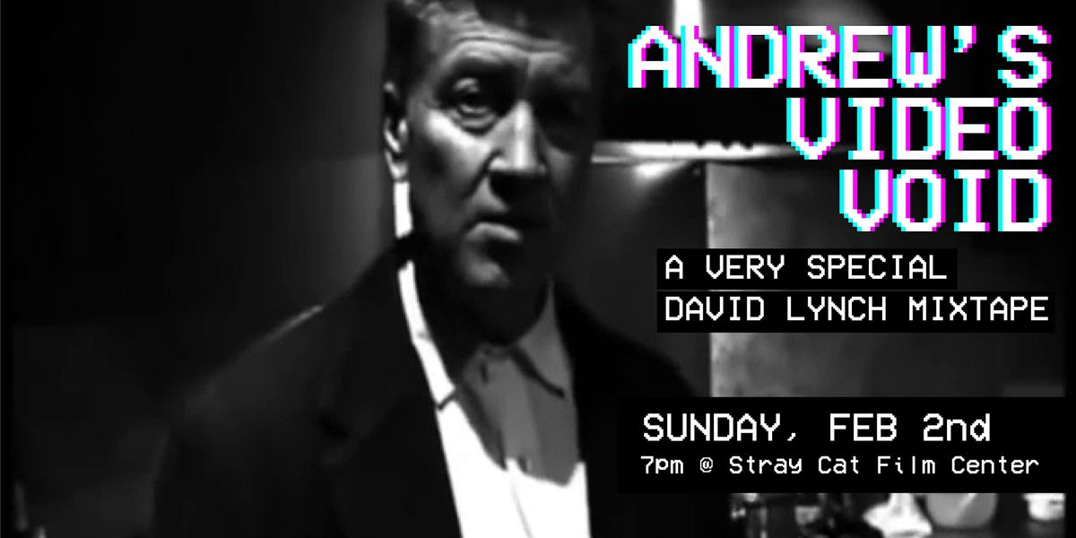 ANDREW'S VIDEO VOID! A VERY SPECIAL DAVID LYNCH MIXTAPE