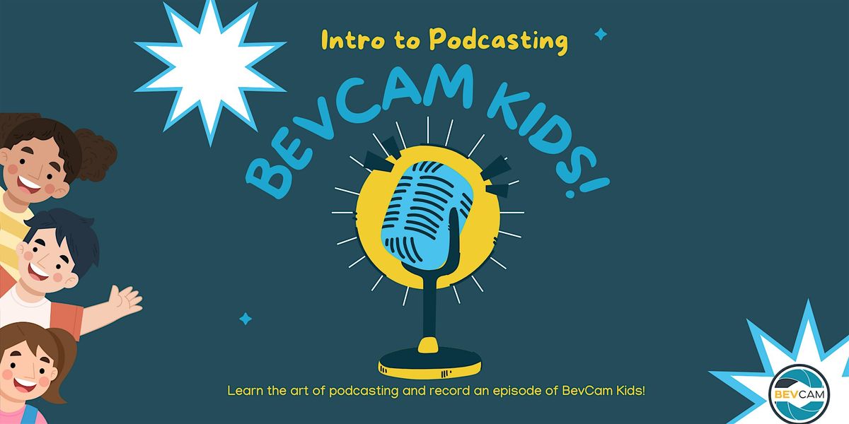 Intro to Podcasting: BevCam Kids!