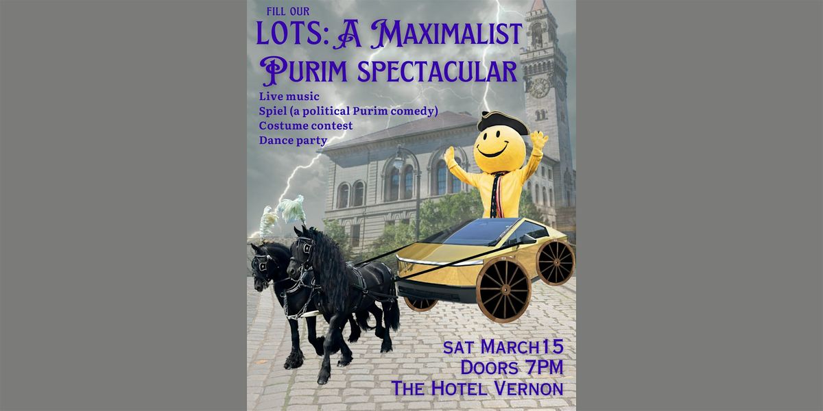 Fill our LOTS: A Maximalist Purim Spectacular