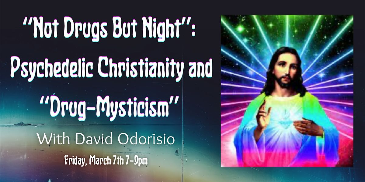 \u201cNot Drugs But Night\u201d: Psychedelic Christianity and \u201cDrug-Mysticism\u201d