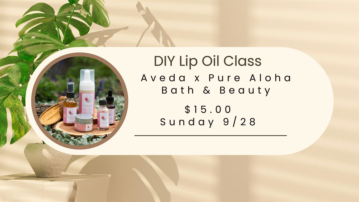 DIY Lip Oil Class Aveda x Pure Aloha Bath and Beauty