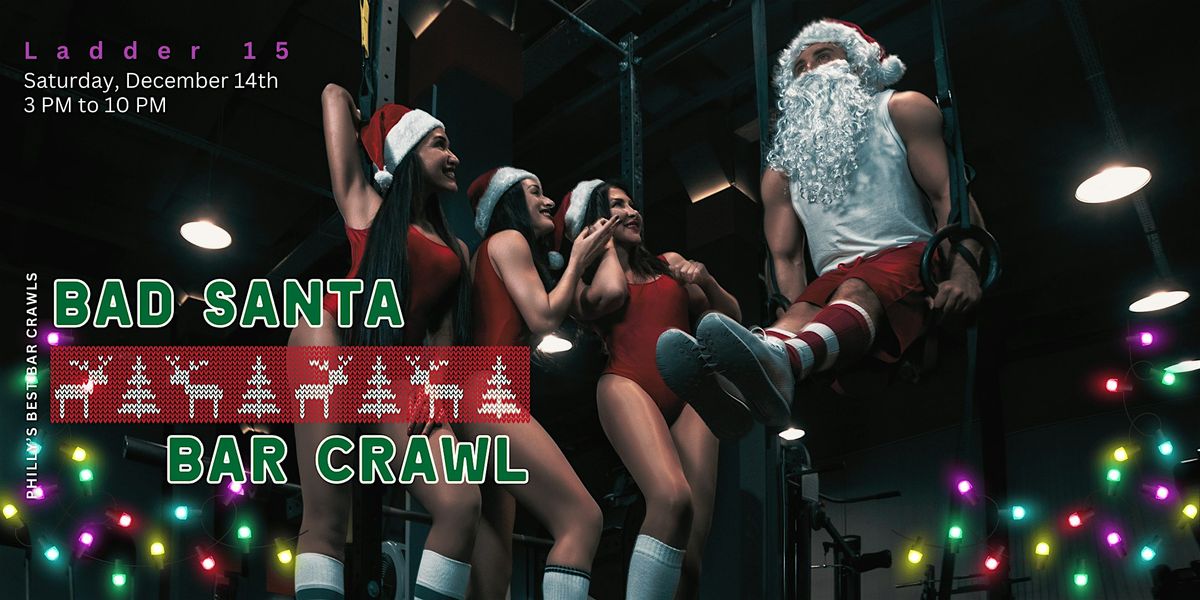 Philly's Best Bad Santa Bar Crawl at Ladder 15