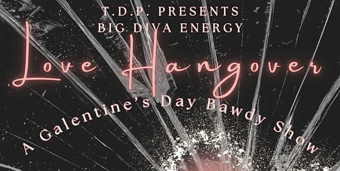 T.D.P. Presents - BIG DIVA ENERGY - LOVE HANGOVER