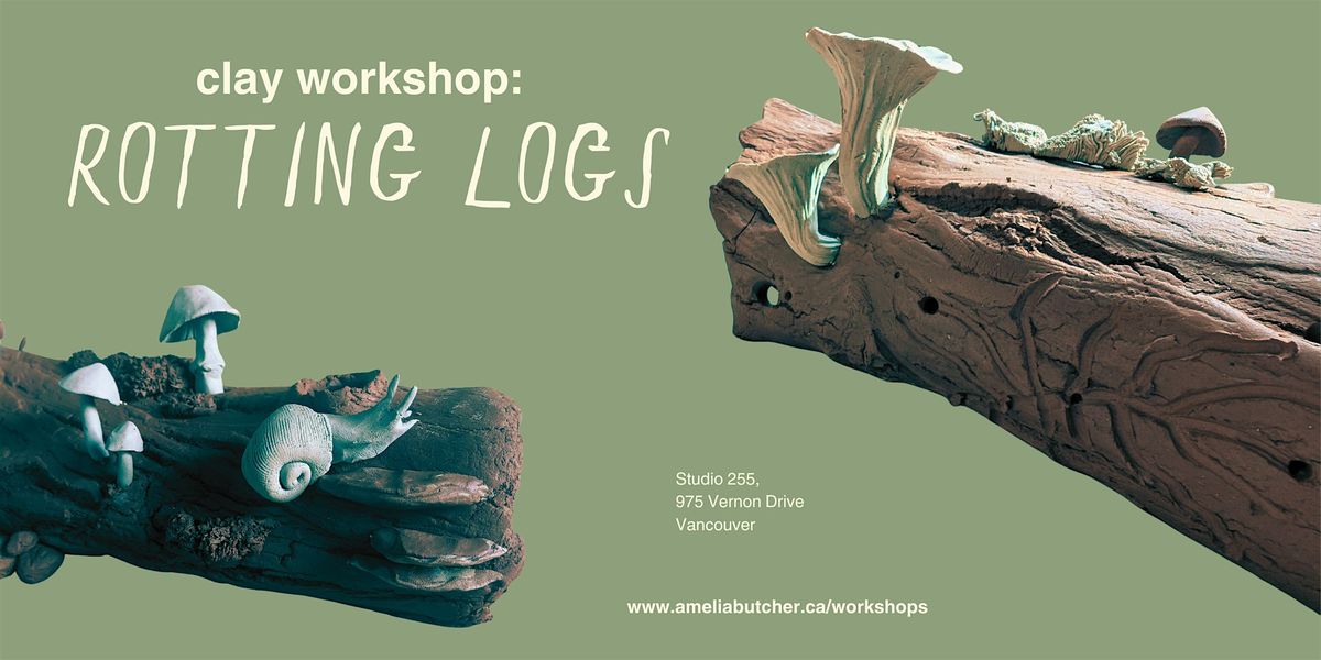 Rotting Logs Clay Workshop