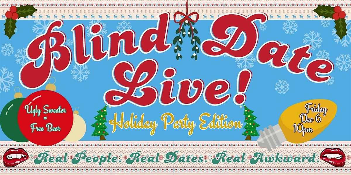 Blind Date Live! (and LIVESTREAMED!): Holiday Party Edition