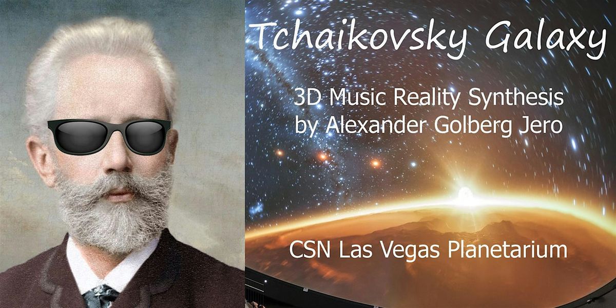"Tchaikovsky Galaxy" 3D Music Show at CSN Planetarium