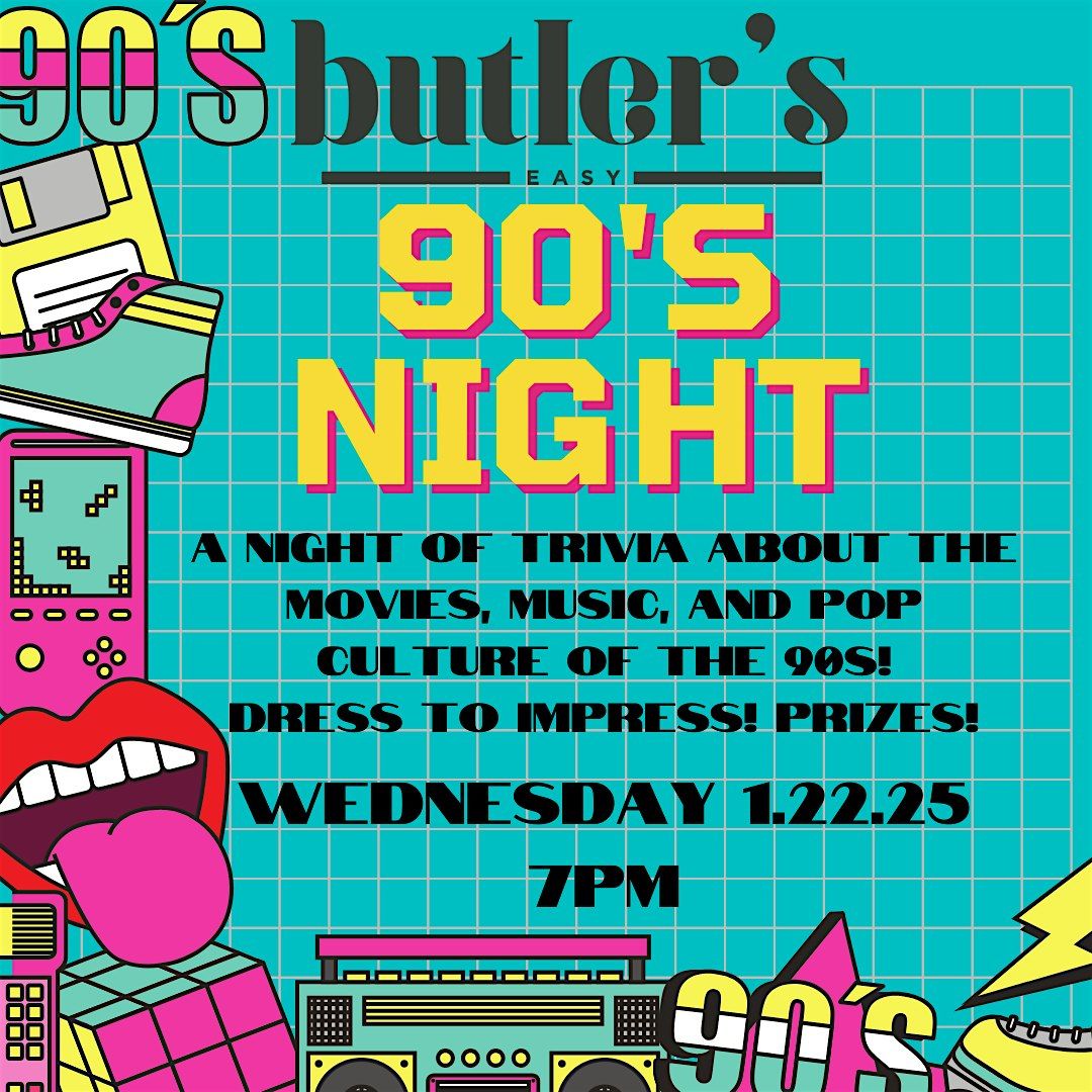 90's Night at Butler's a throwback night of Trivia, outfits, and prizes!