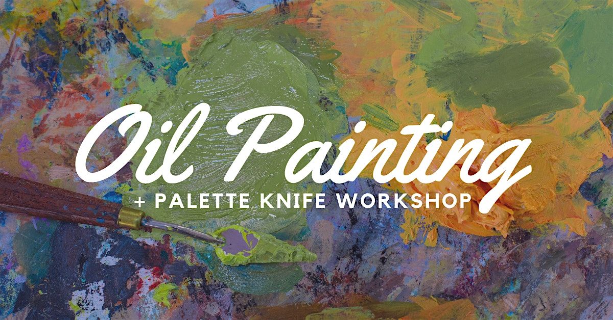 Oil Painting + Palette Knife Workshop
