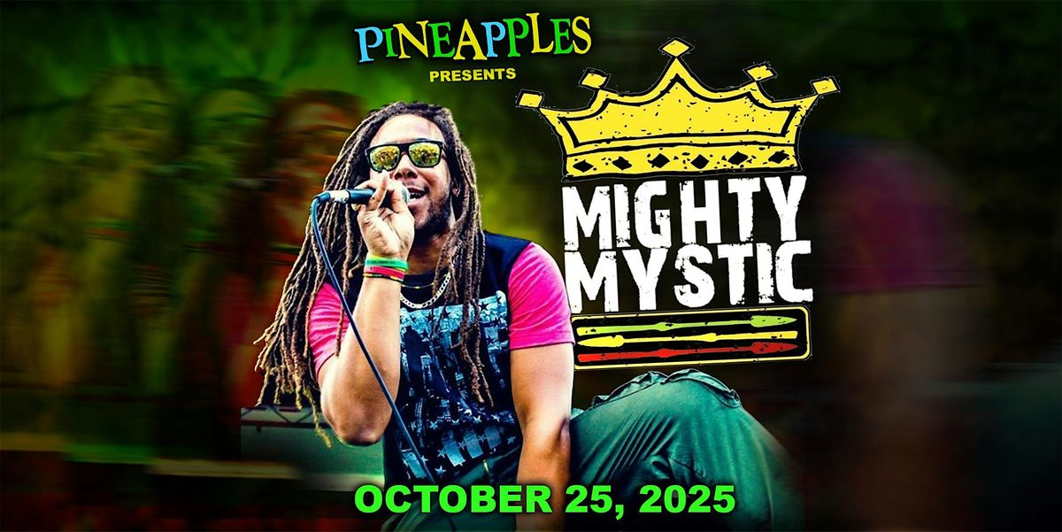 Mighty Mystic LIVE at Pineapples