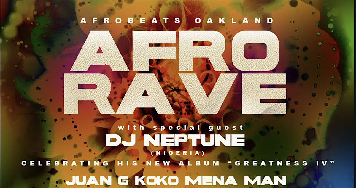 AFRO RAVE feat. DJ NEPTUNE from Nigeria! presented by Afrobeats Oakland