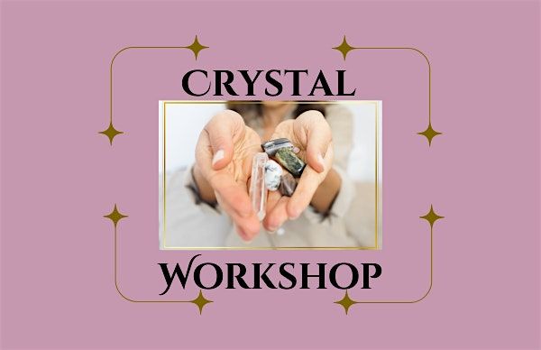 Welcome to Your Crystal  Workshop